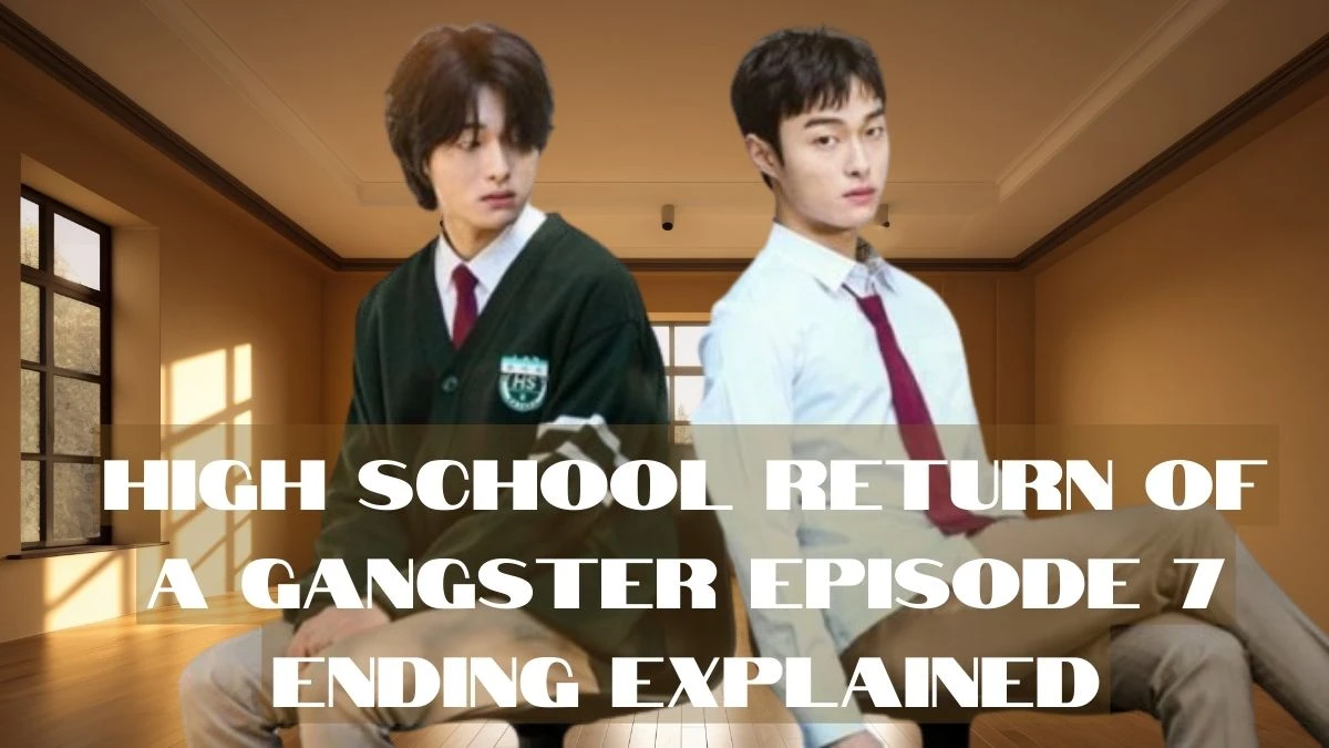 High School Return of a Gangster Episode 7 Ending Explained