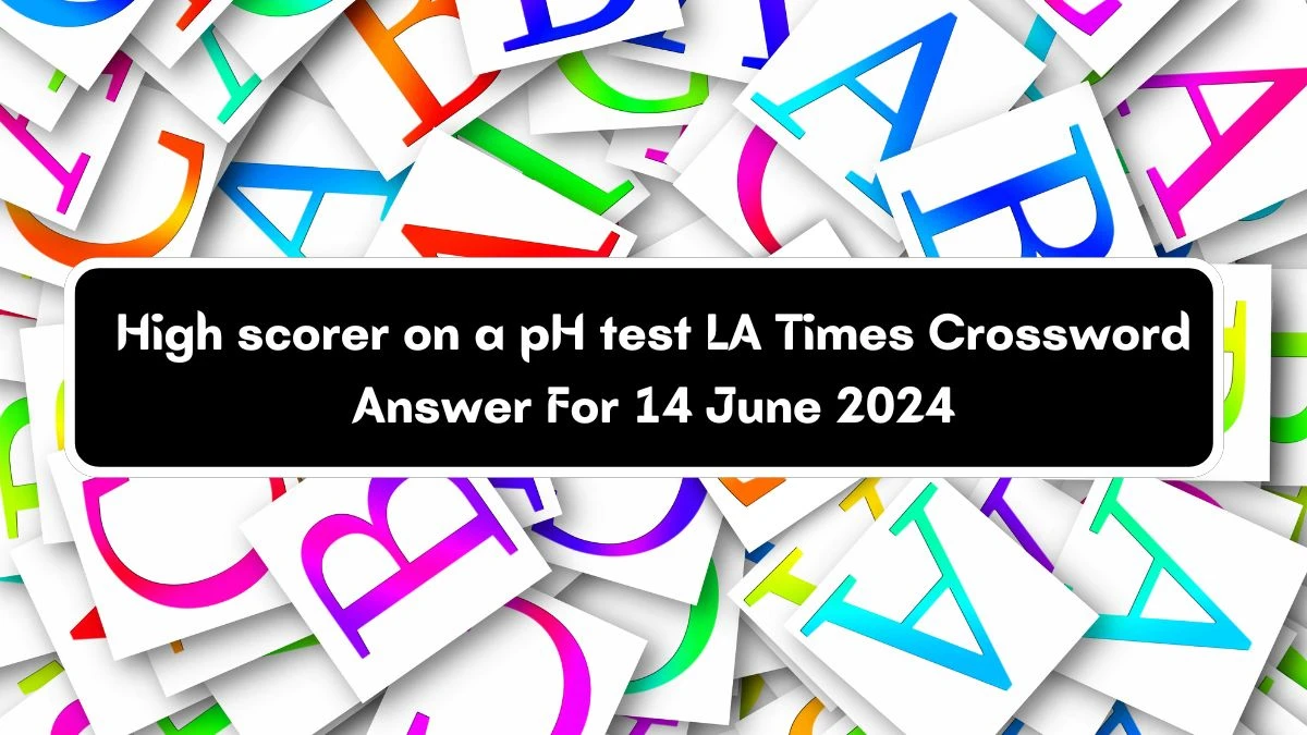 High scorer on a pH test LA Times Crossword Clue Puzzle Answer from June 14, 2024