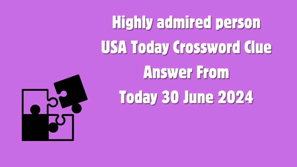 USA Today Highly admired person Crossword Clue Puzzle Answer from June 30, 2024