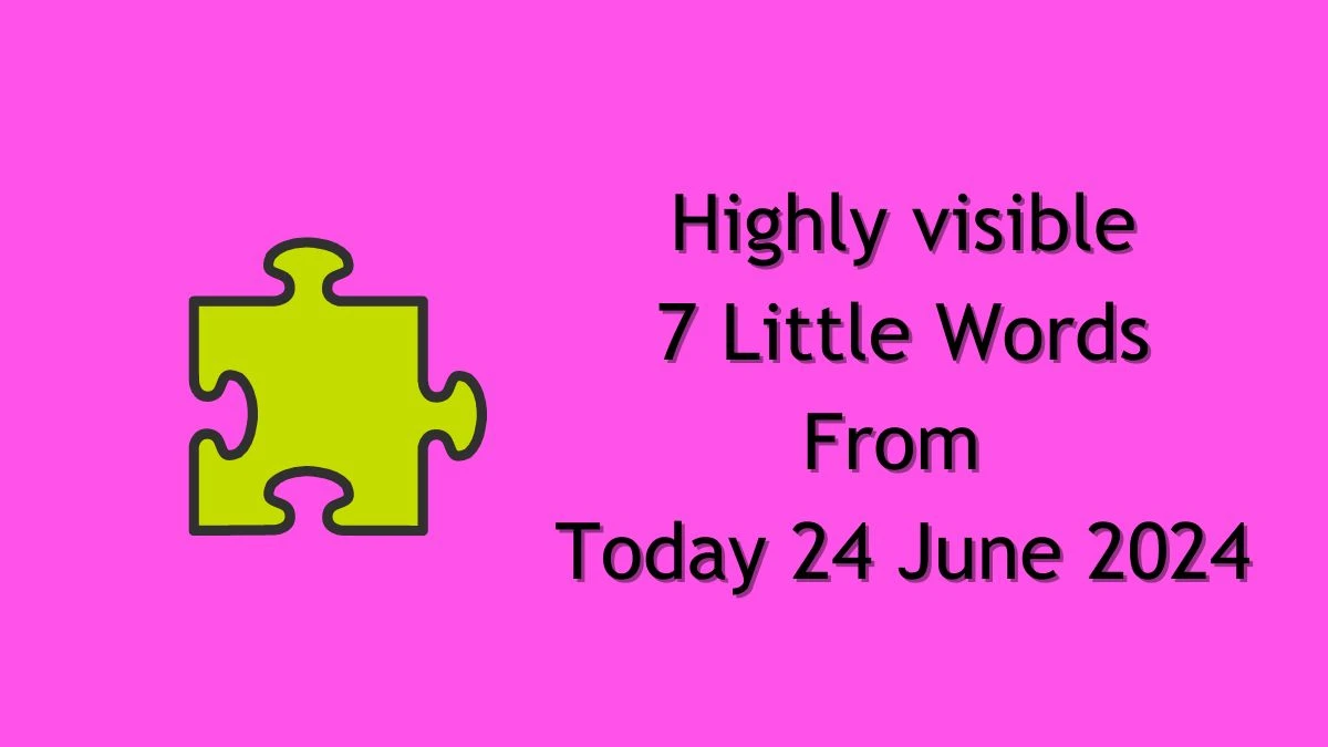 Highly visible 7 Little Words Puzzle Answer from June 24, 2024