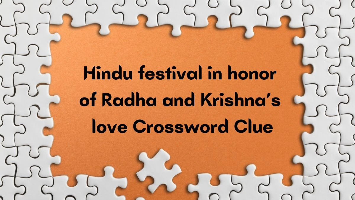 Universal Hindu festival in honor of Radha and Krishna’s love Crossword Clue Puzzle Answer from June 21, 2024