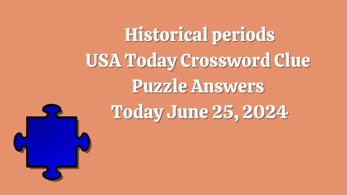 USA Today Historical periods Crossword Clue Puzzle Answer from June 25, 2024