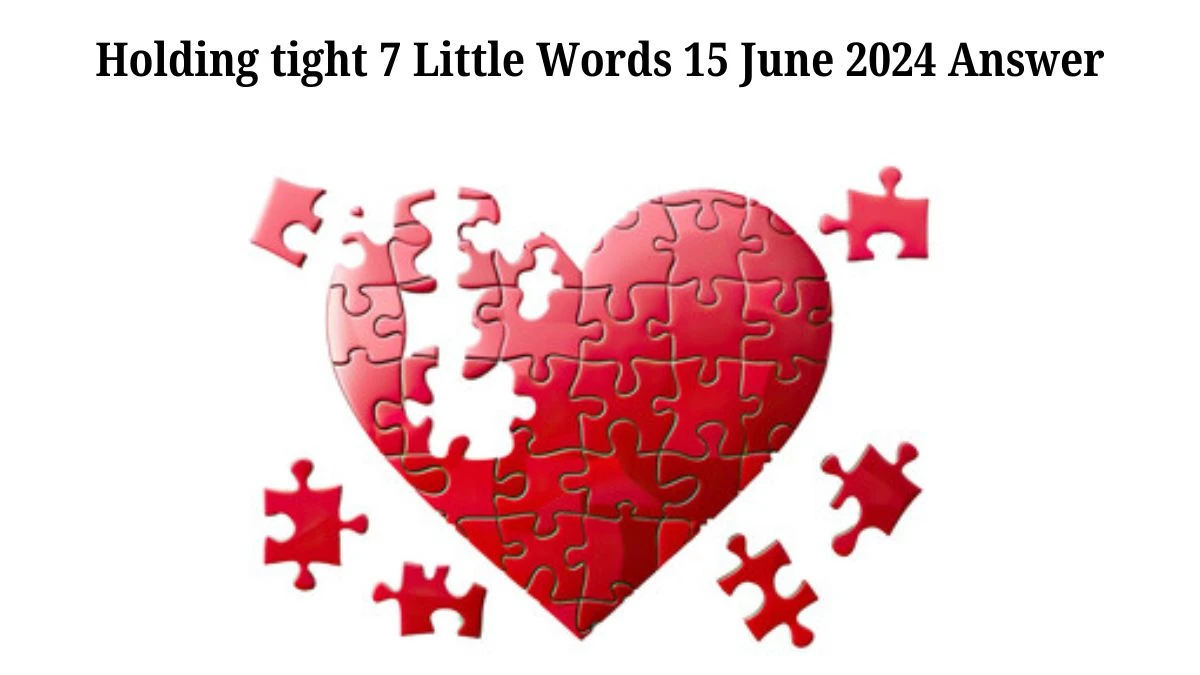 Holding tight 7 Little Words Crossword Clue Puzzle Answer from June 15, 2024