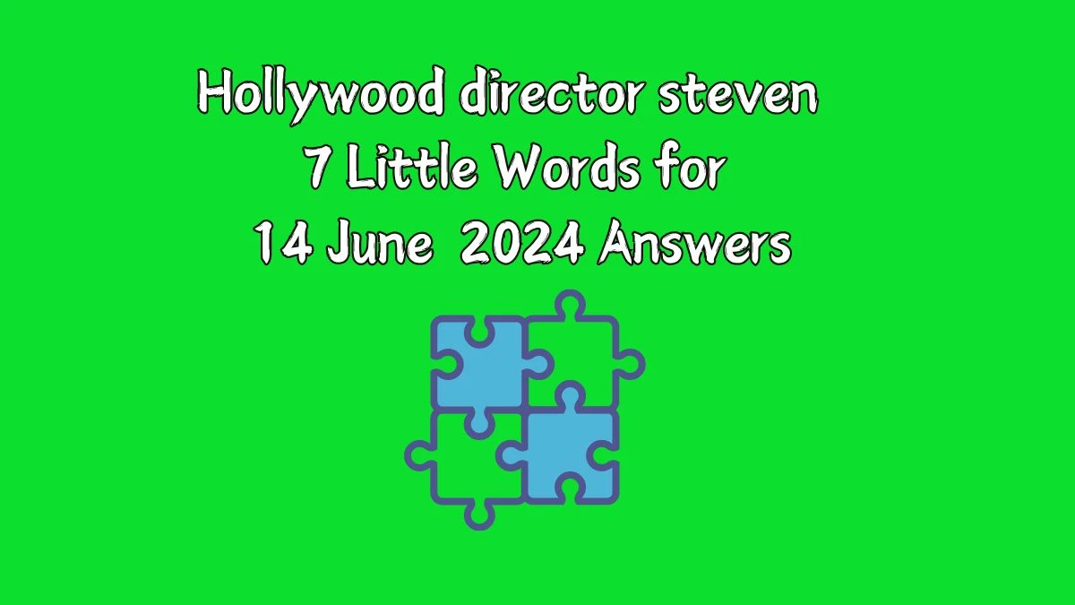 Hollywood director steven 7 Little Words Crossword Clue Puzzle Answer from June 14, 2024
