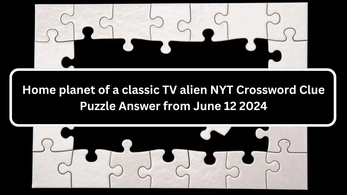 Home planet of a classic TV alien NYT Crossword Clue Puzzle Answer from June 12 2024