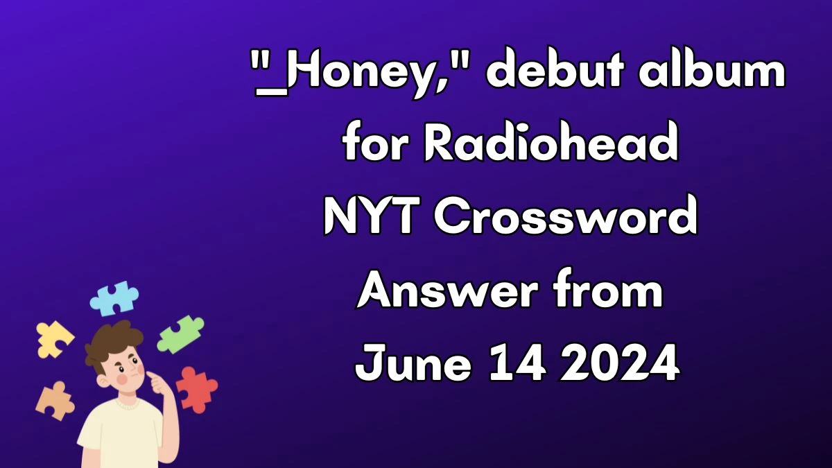 NYT ____ Honey, debut album for Radiohead Crossword Clue Puzzle Answer from June 14, 2024