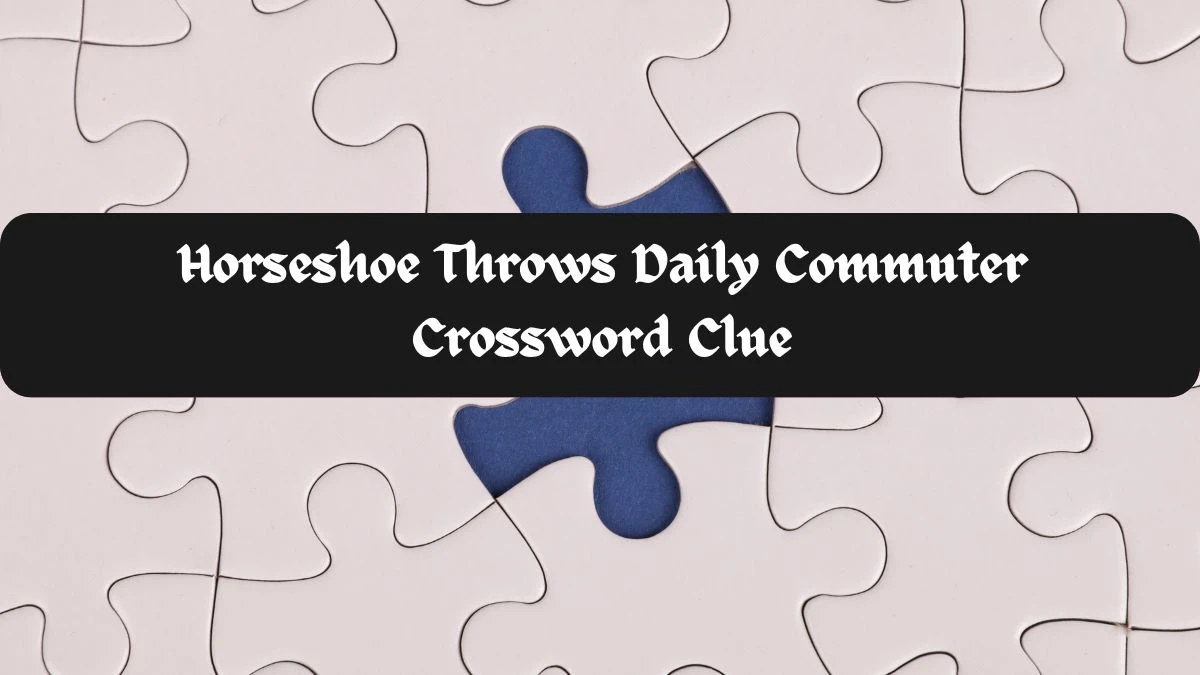 Horseshoe Throws Daily Commuter Crossword Clue Answer with 6 Letters
