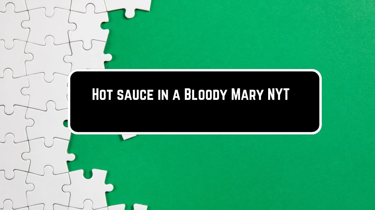 Hot sauce in a Bloody Mary NYT Crossword Clue Puzzle Answer from June