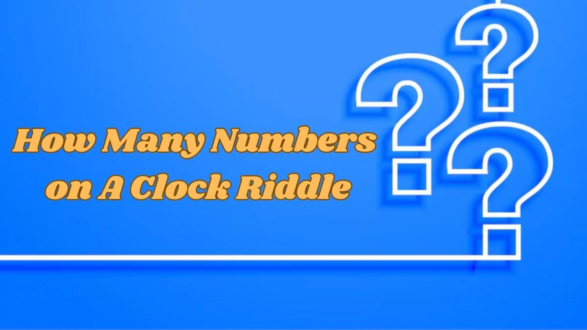 How Many Numbers on A Clock Riddle Answer Explained