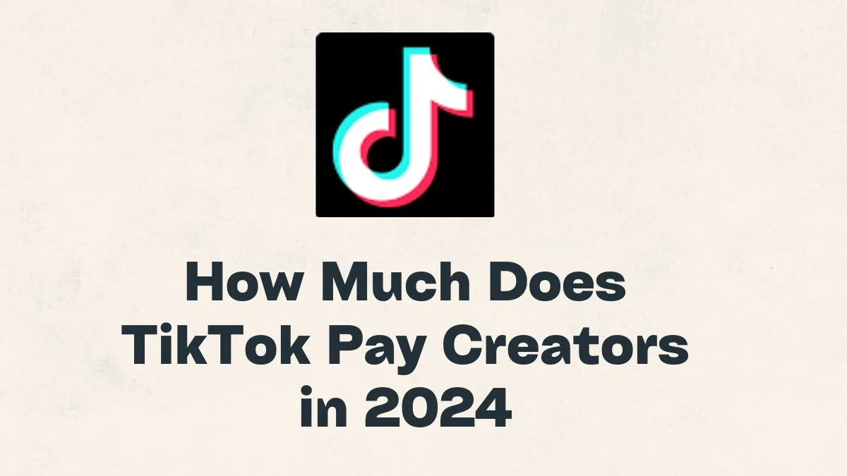 How Much Does TikTok Pay Creators in 2024?