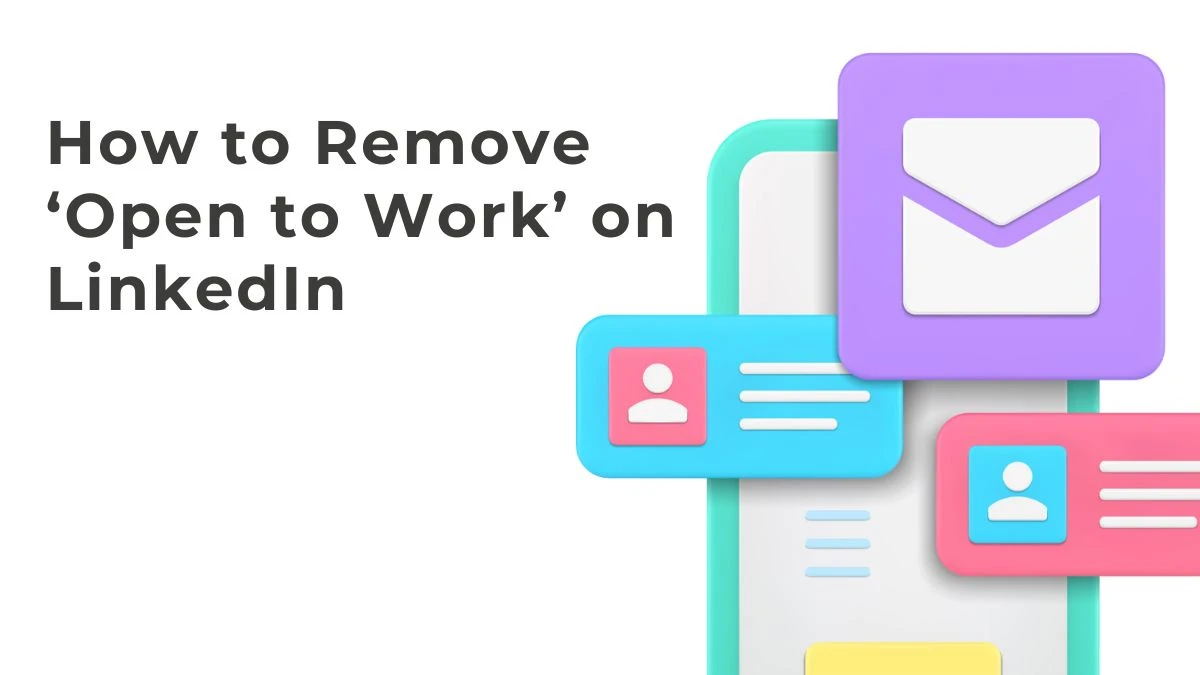 How to Remove ‘Open to Work’ on LinkedIn? A Quick Guide