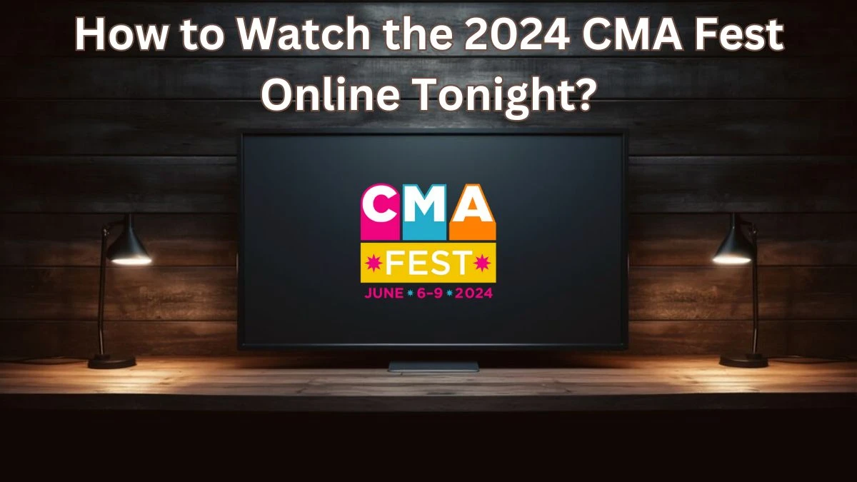 How to Watch the 2024 CMA Fest Online Tonight? Who are the Hosts of the 2024 CMA Fest TV Special?