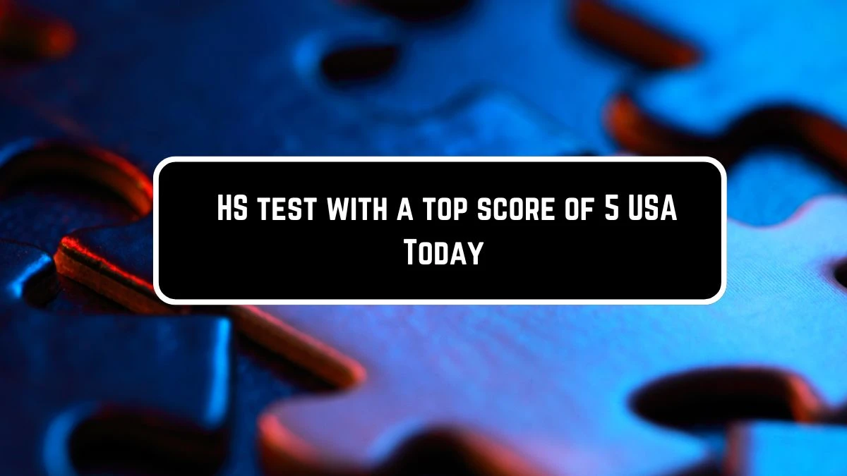 HS test with a top score of 5 USA Today Crossword Clue Puzzle Answer from June 08 2024