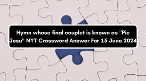 NYT Hymn whose final couplet is known as Pie Jesu Crossword Clue Puzzle Answer from June 15, 2024