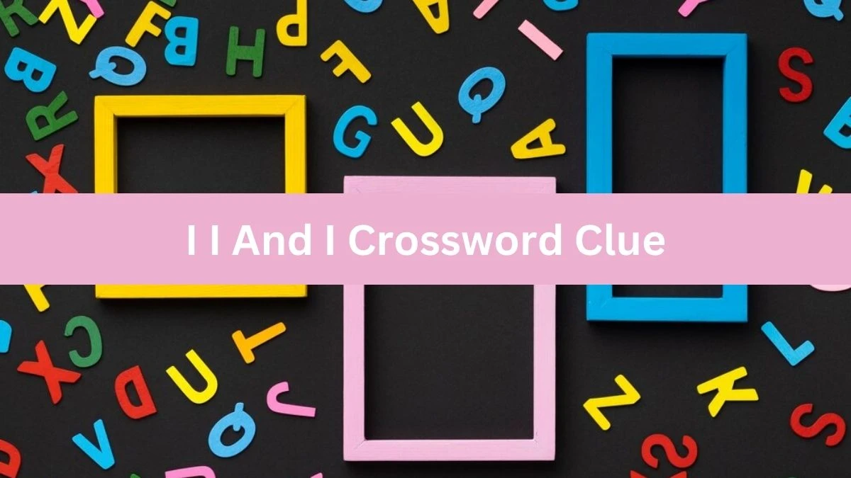 I I And I Crossword Clue Daily Themed Puzzle Answer from June 14, 2024
