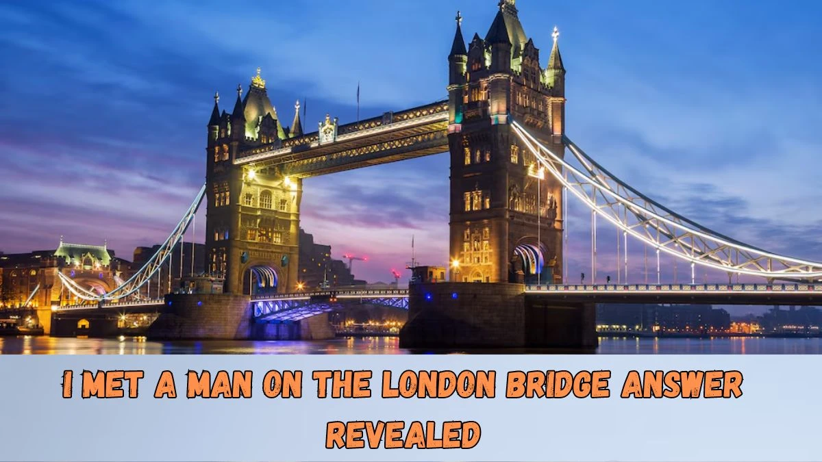 I Met a Man on the London Bridge Answer Revealed