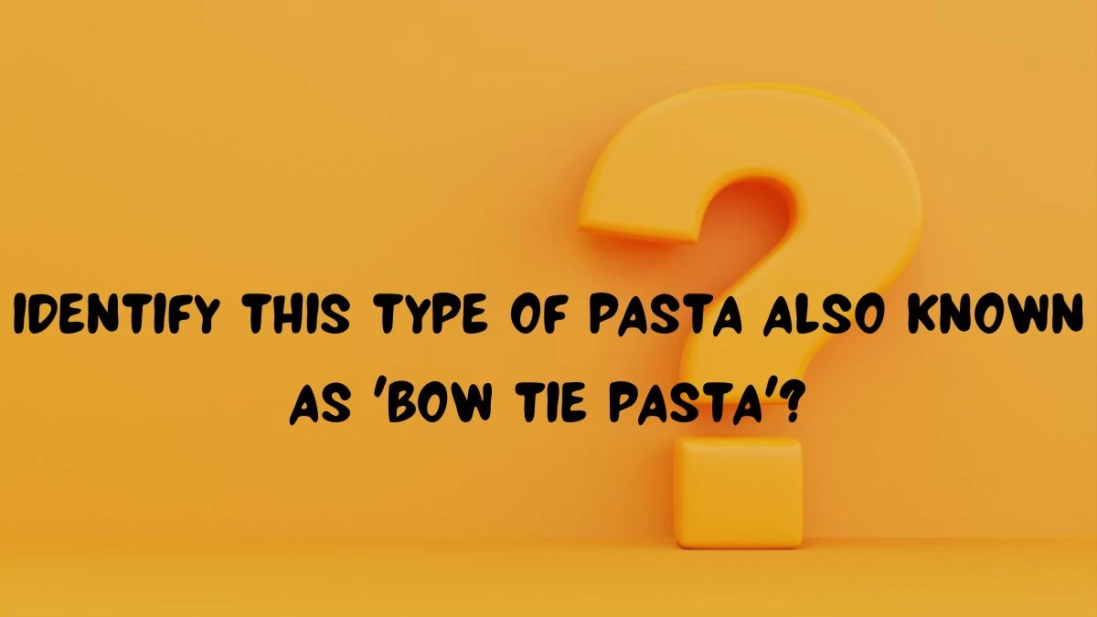 Identify this type of pasta also known as 'Bow tie pasta'? Amazon Quiz Answer Today June 03, 2024