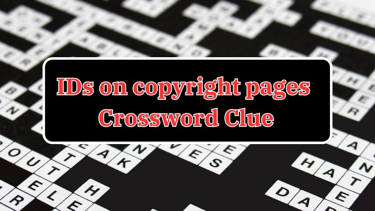 IDs on copyright pages LA Times Crossword Clue Puzzle Answer from June 11, 2024