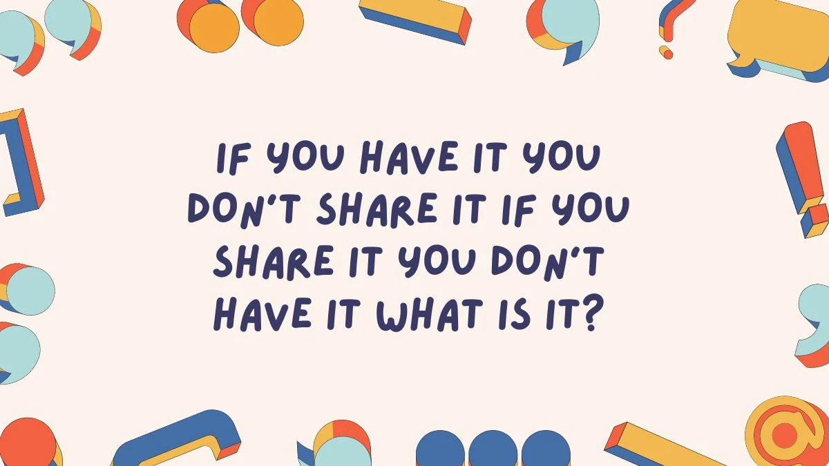 If You Have It You Don't Share It If You Share It You Don't Have It What Is It? Riddle