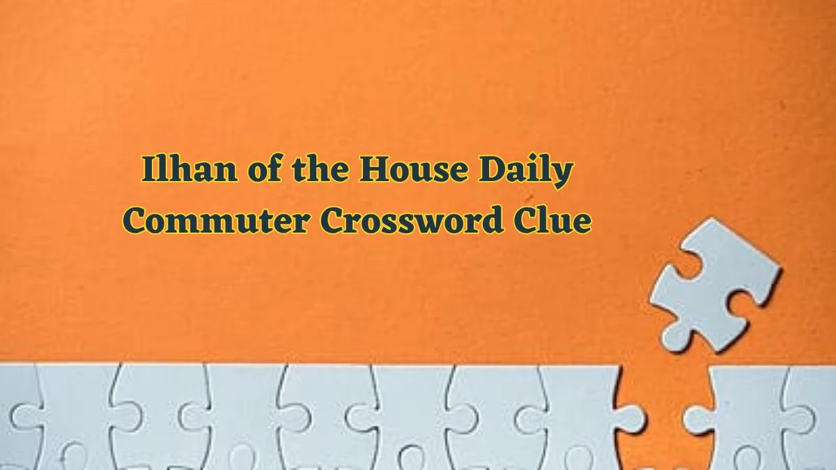 Ilhan of the House Daily Commuter Crossword Clue Puzzle Answer from June 12 2024