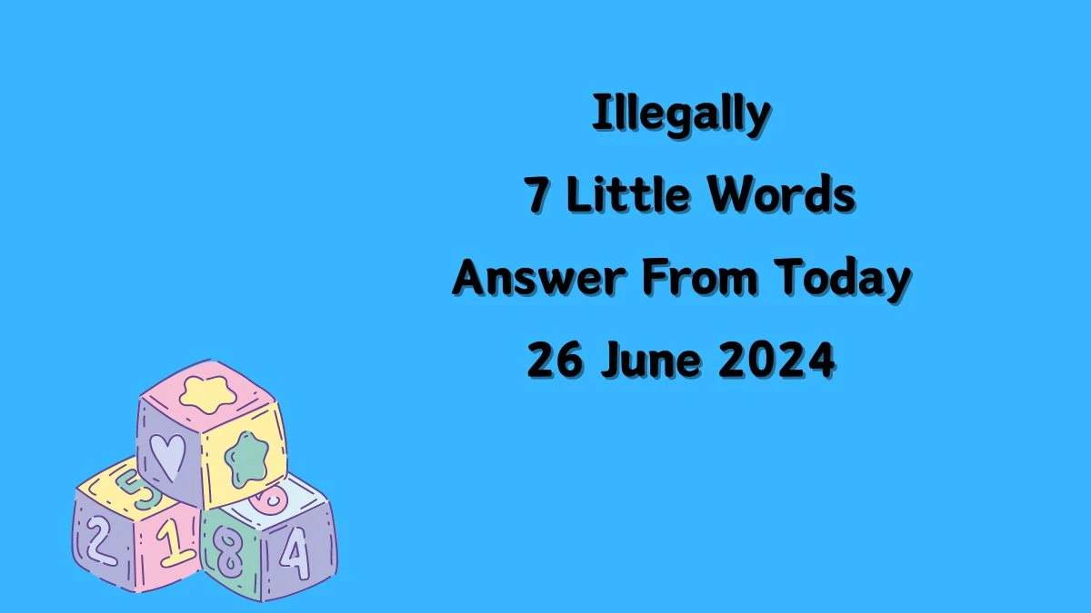 Illegally 7 Little Words Puzzle Answer from June 26, 2024