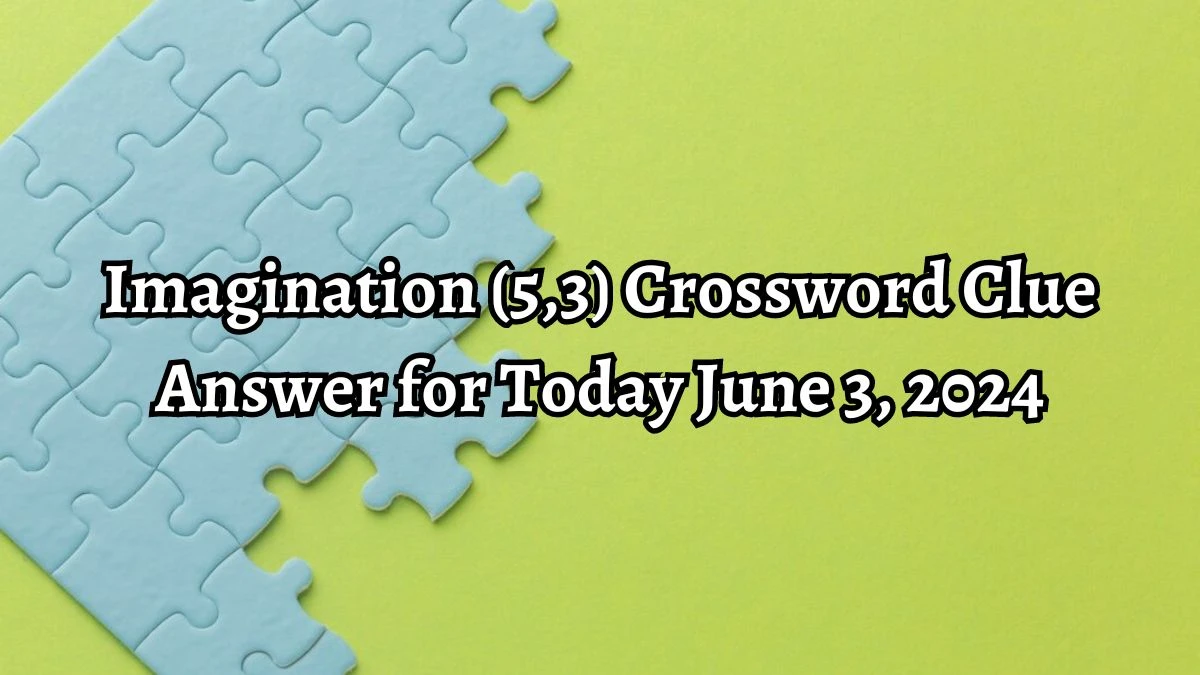 Imagination (5,3) Crossword Clue from June 01, 2024