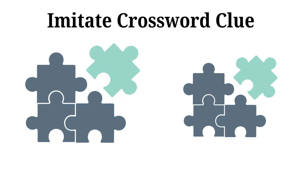 Imitate Crossword Clue Puzzle Answer from June 24, 2024