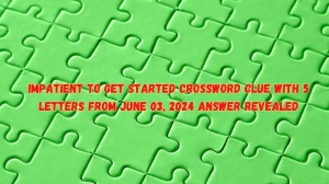 Impatient to Get Started Crossword Clue with 5 Letters from June 03, 2024 Answer Revealed