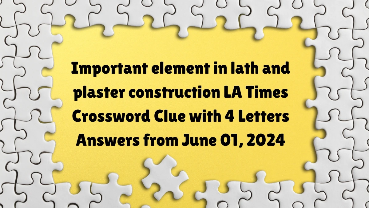 Important element in lath and plaster construction LA Times Crossword