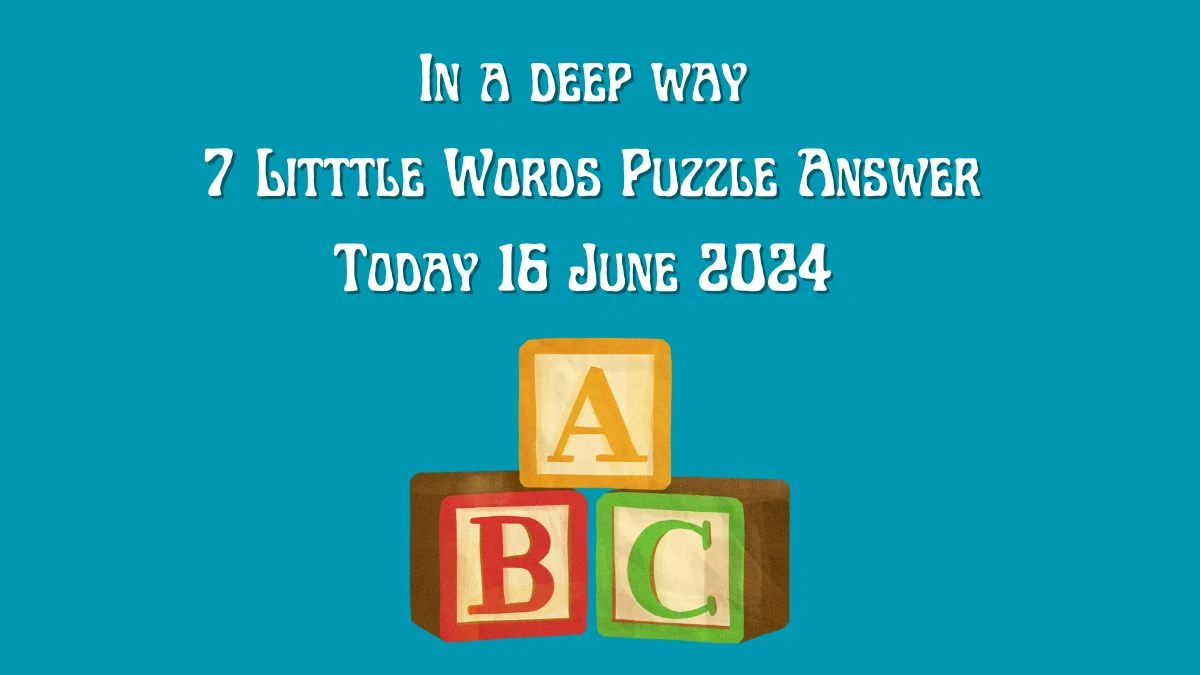 In a deep way 7 Little Words Crossword Clue Puzzle Answer from June 16, 2024