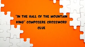 “In the Hall of the Mountain King” composer Universal Crossword Clue Puzzle Answer from June 15, 2024