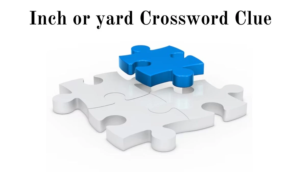 Inch or yard Daily Commuter Crossword Clue Puzzle Answer from June 29, 2024