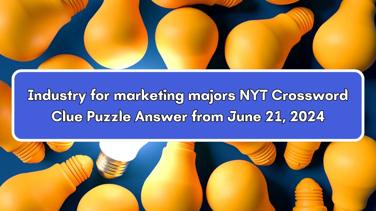 NYT Industry for marketing majors Crossword Clue Puzzle Answer from June 21, 2024