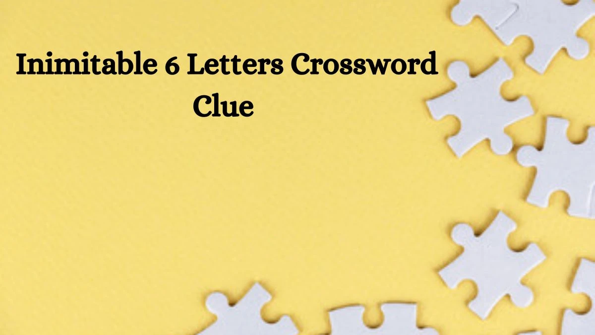 Inimitable 6 Letters Crossword Clue Puzzle Answer from June 14, 2024