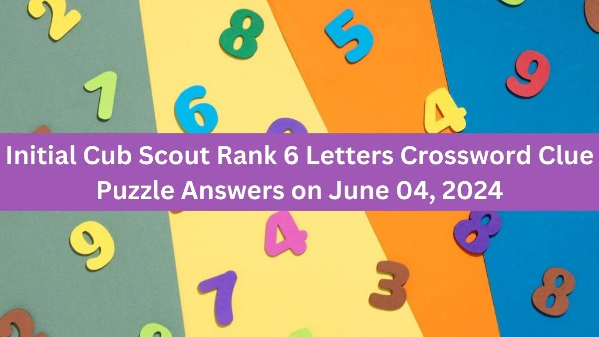 Initial Cub Scout Rank 6 Letters Crossword Clue Puzzle Answers on June 04, 2024