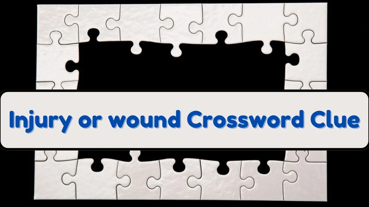 Injury or wound Crossword Clue Puzzle Answer from June 18, 2024