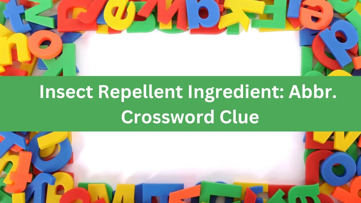 Insect Repellent Ingredient: Abbr. Daily Themed Crossword Clue Puzzle Answer from June 17, 2024