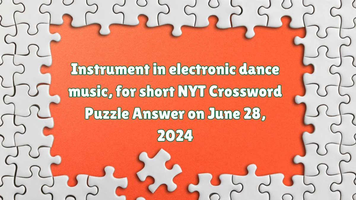 NYT Instrument in electronic dance music, for short Crossword Clue Puzzle Answer from June 28, 2024
