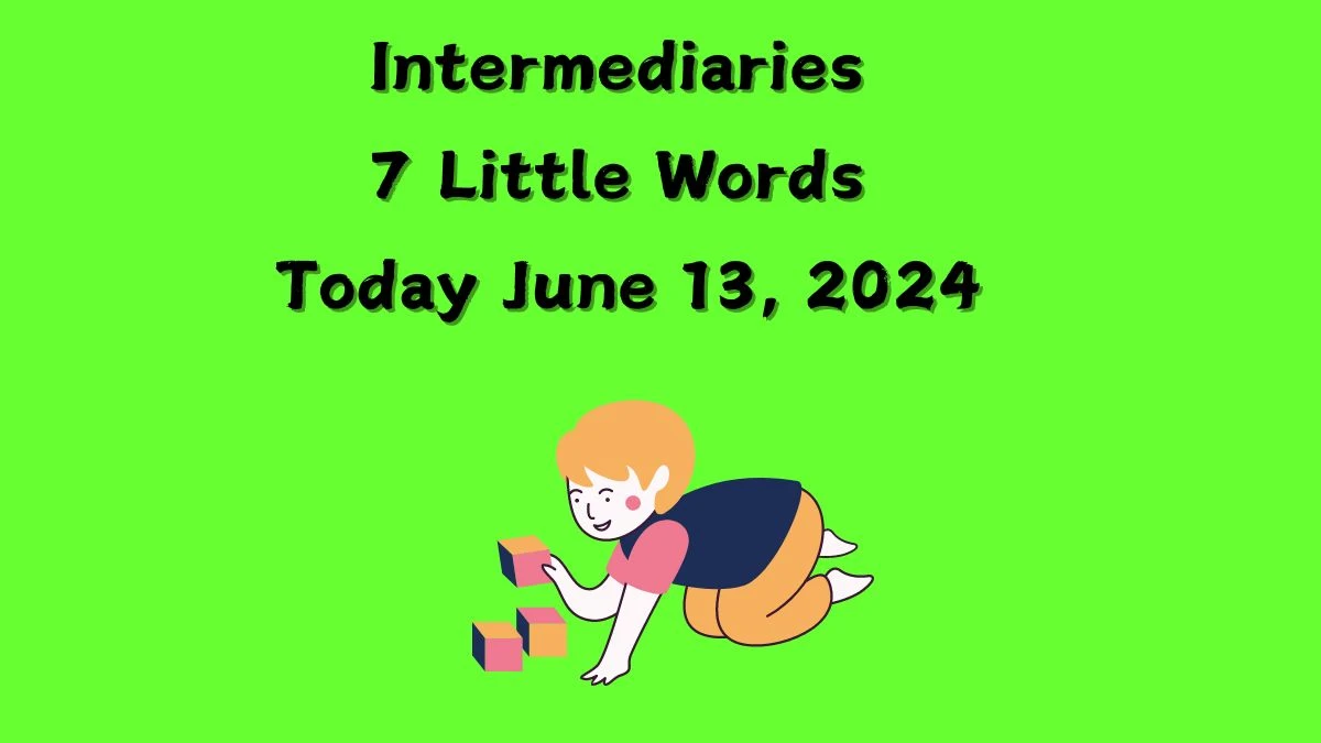 Intermediaries 7 Little Words Crossword Clue Puzzle Answer from June 13, 2024