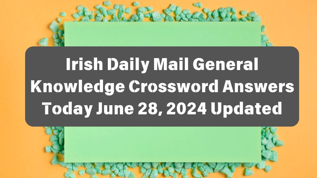 Irish Daily Mail General Knowledge Crossword Answers Today June 28, 2024 Updated