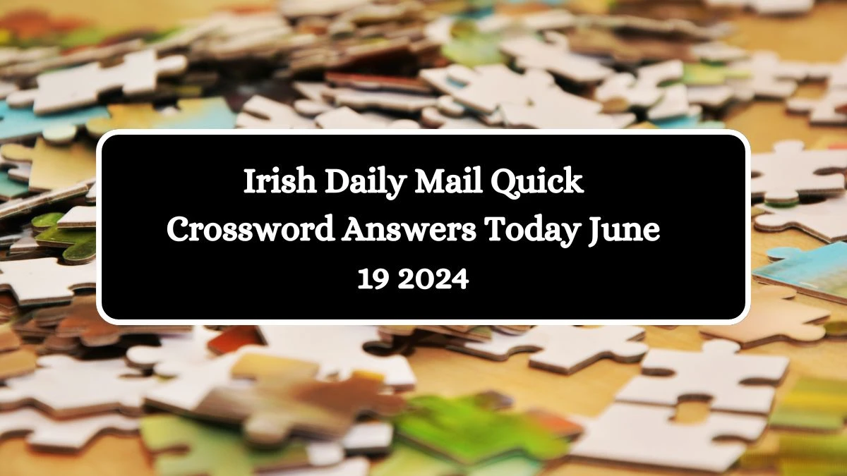 Irish Daily Mail Quick Crossword Answers Today June 19 2024