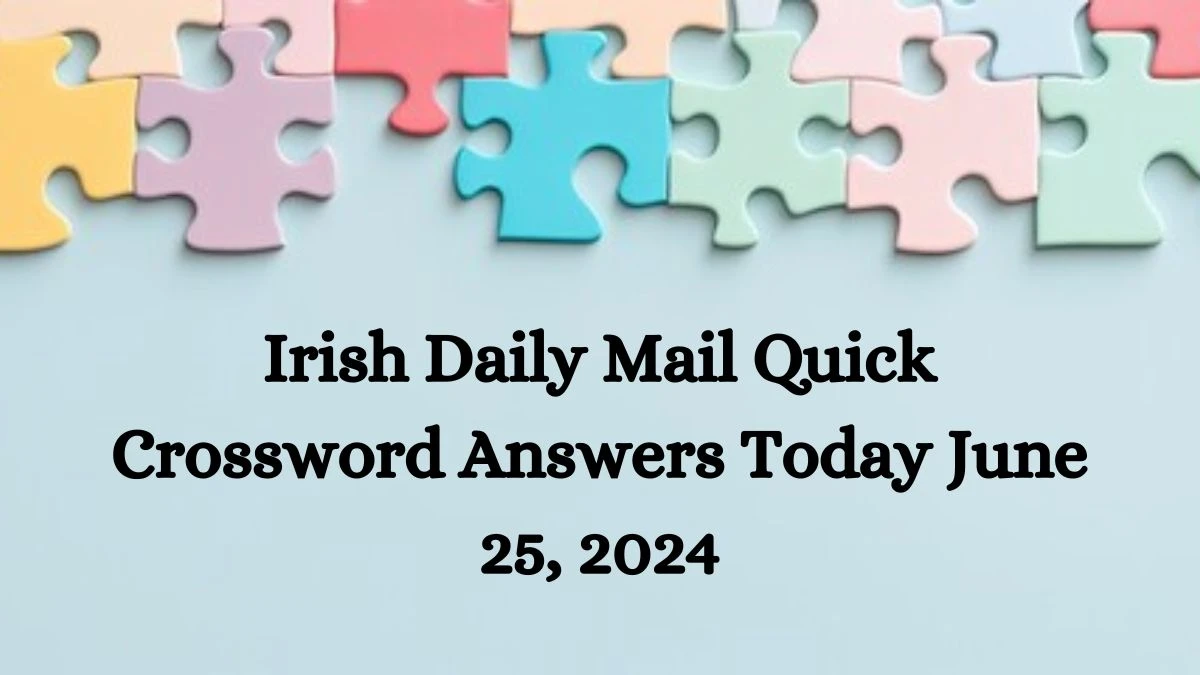 Irish Daily Mail Quick Crossword Answers Today June 25, 2024