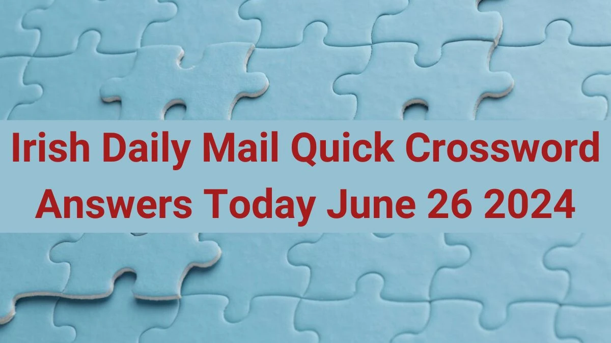 Irish Daily Mail Quick Crossword Answers Today June 26 2024