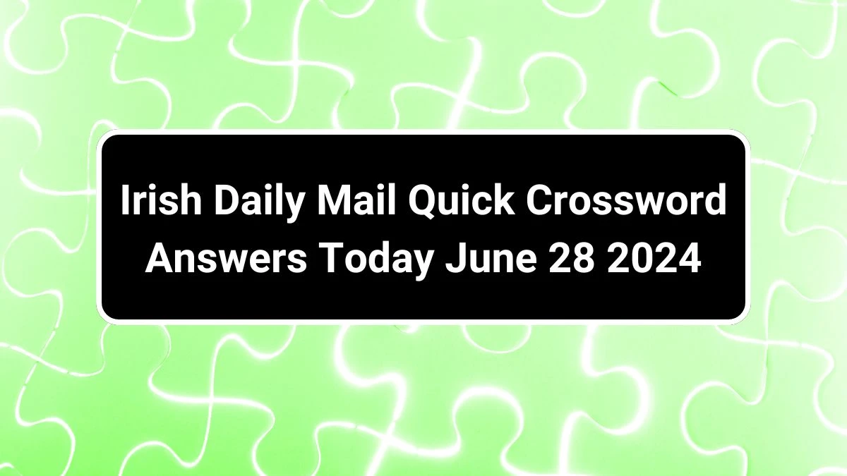 Irish Daily Mail Quick Crossword Answers Today June 28 2024