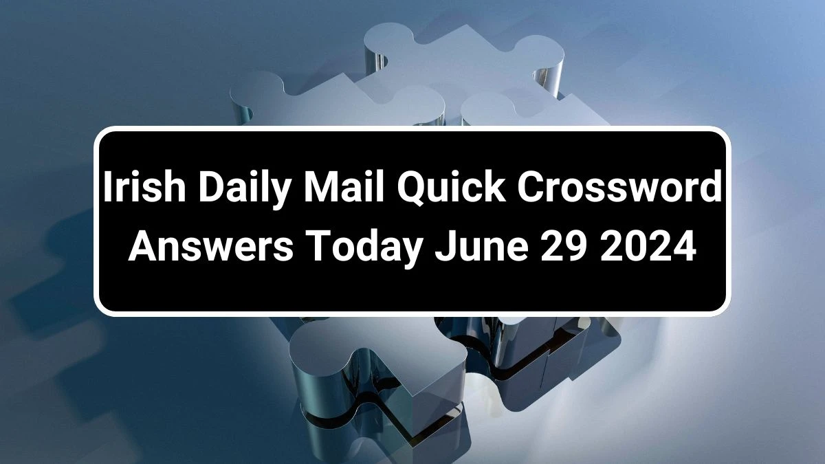 Irish Daily Mail Quick Crossword Answers Today June 29 2024