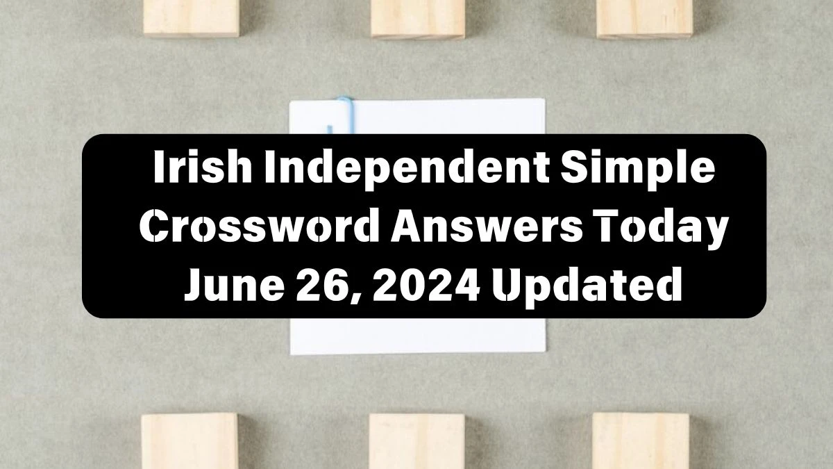 Irish Independent Simple Crossword Answers Today June 26, 2024 Updated