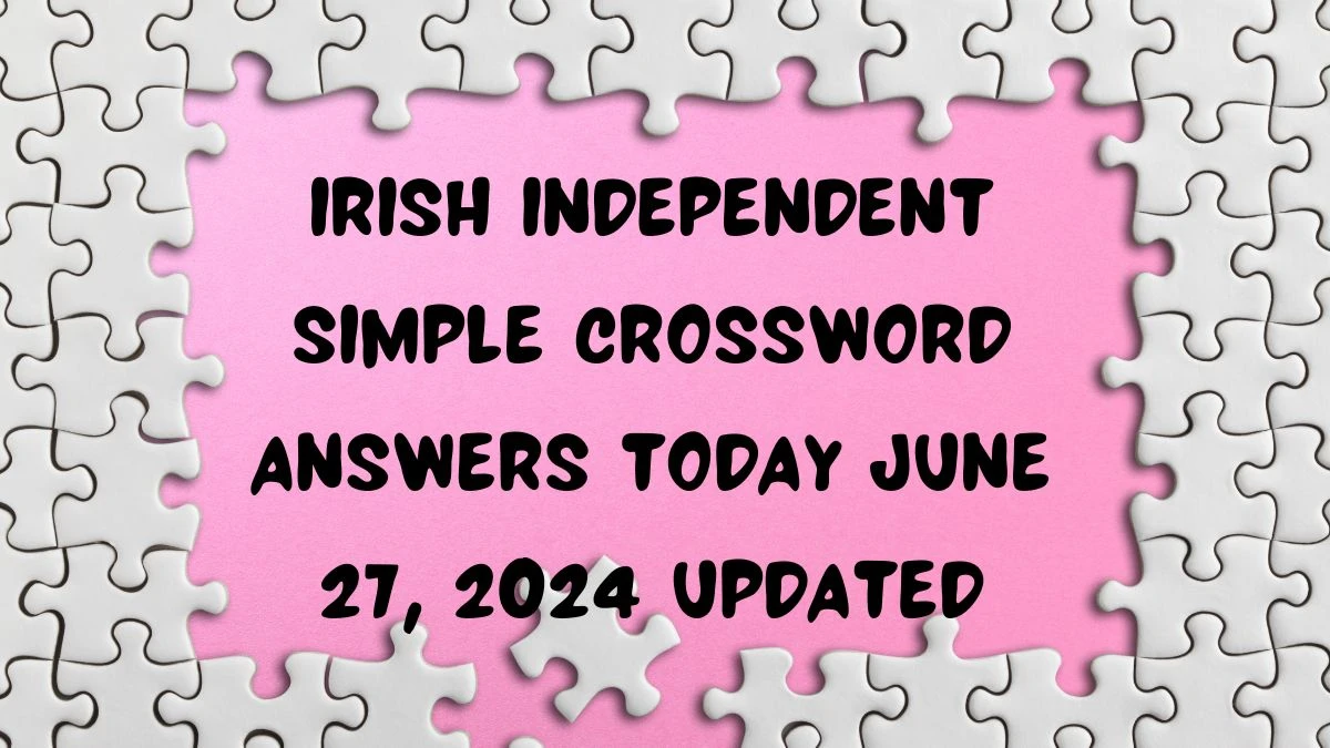 Irish Independent Simple Crossword Answers Today June 27, 2024 Updated