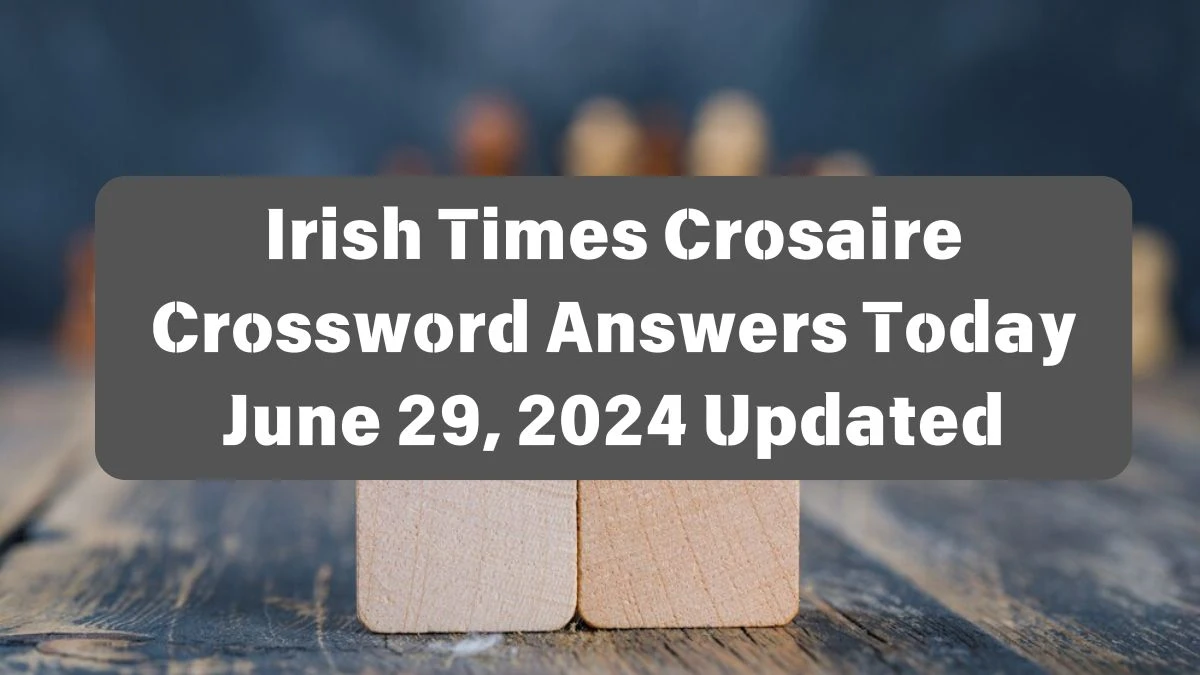 Irish Times Crosaire Crossword Answers Today June 29, 2024 Updated