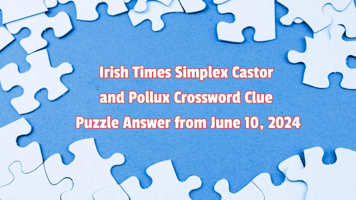 Irish Times Simplex Castor and Pollux Crossword Clue Puzzle Answer from June 10, 2024