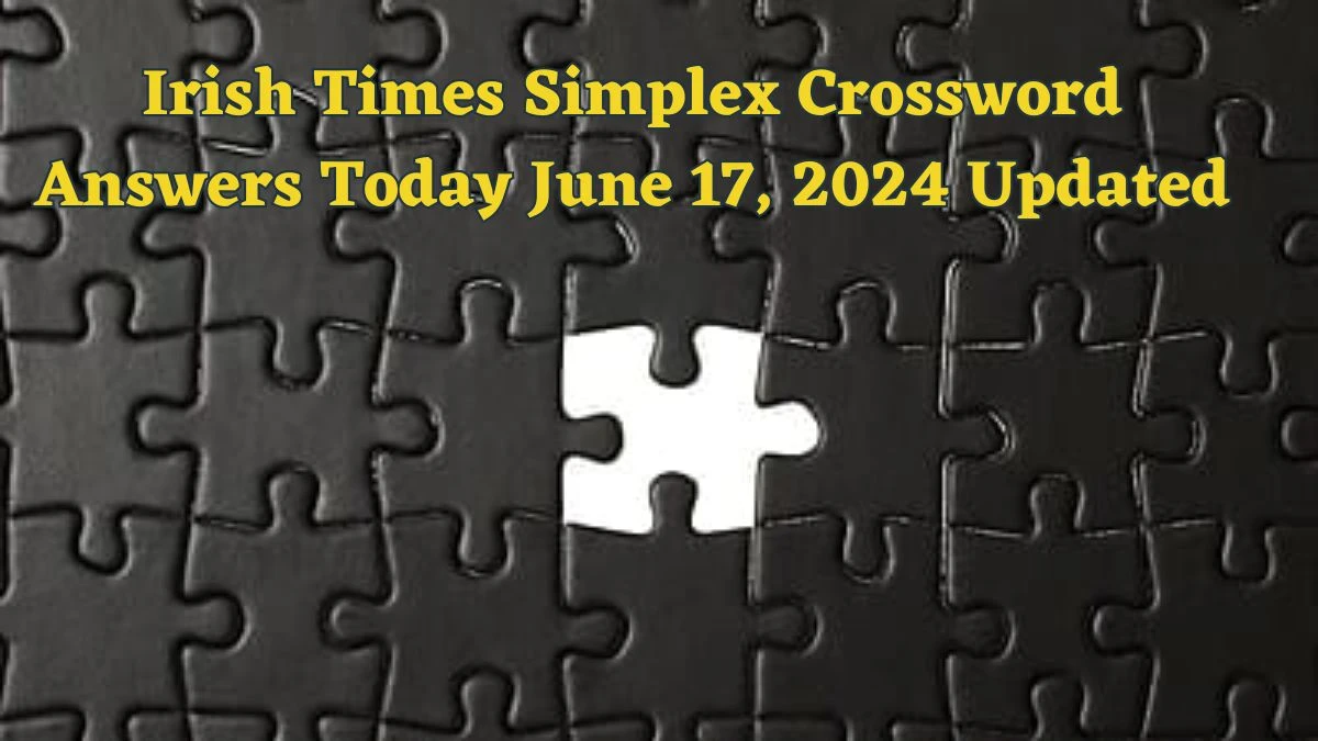 Irish Times Simplex Crossword Answers Today June 17, 2024 Updated